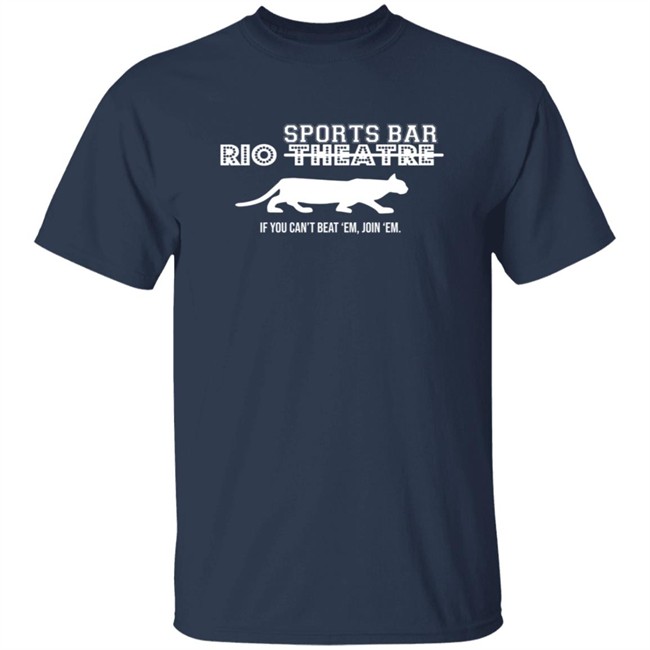 Rio Sports Bar If You Cant Beat Em Join Em T Shirt Rio Sports Bar If You Cant Beat Em Join Em T Shirt