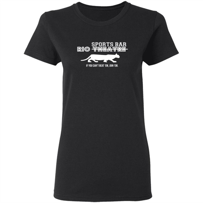 Rio Sports Bar If You Cant Beat Em Join Em T Shirt Rio Sports Bar If You Cant Beat Em Join Em T Shirt