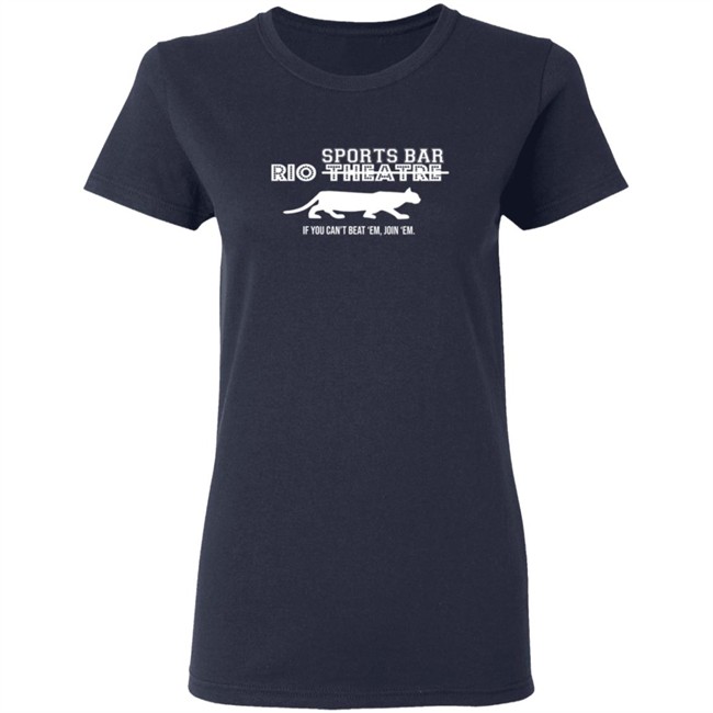 Rio Sports Bar If You Cant Beat Em Join Em T Shirt Rio Sports Bar If You Cant Beat Em Join Em T Shirt
