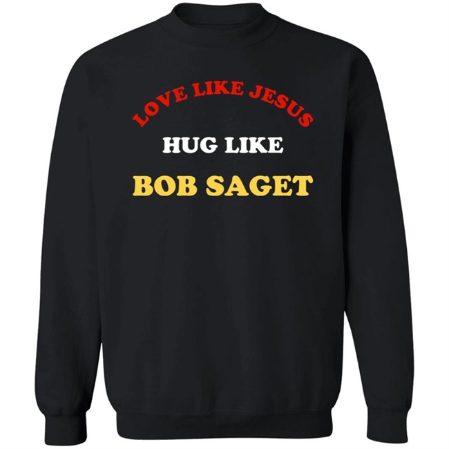 Candace Cameron Bure Love Like Jesus Hug Like Bob Saget Sweatshirt Dave Coulier Love Like Jesus Hug Like Bob Saget Shirt