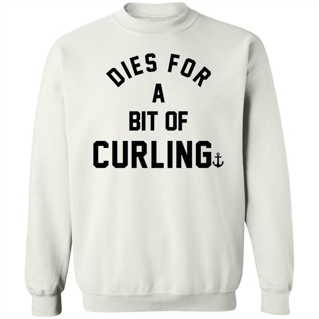 Dies For A Bit Of Curling Sweatshirt Devin Heroux Cbc Curl
