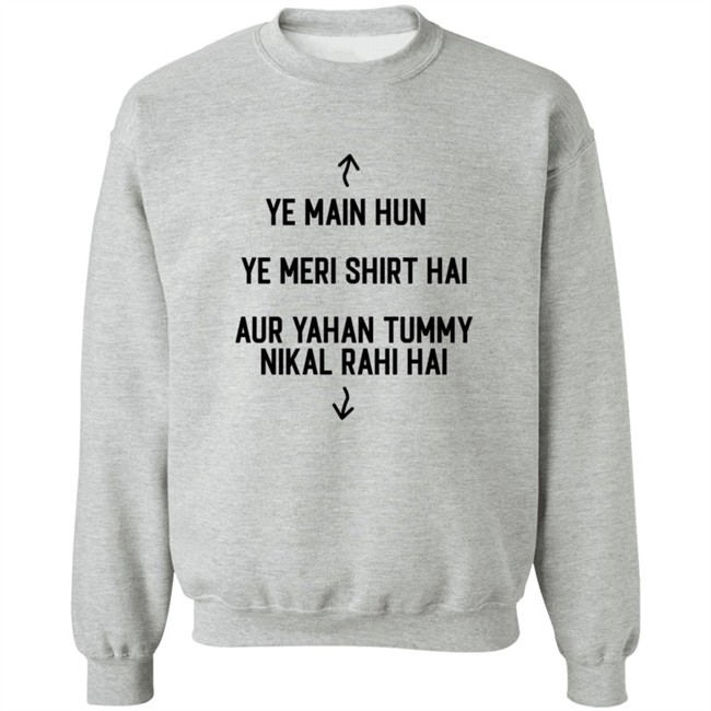 Ye Main Hun Ye Meri Shirt Hai Aur Yahan Tummy NiKal Rahi Hai Shirt Ye Main Hun Ye Meri Shirt Hai Aur Yahan Tummy NiKal Rahi Hai Shirt