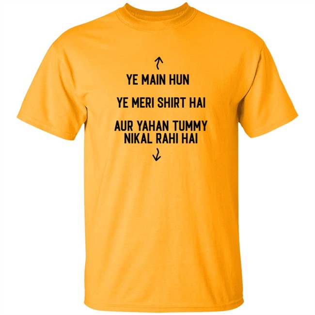 Ye Main Hun Ye Meri Shirt Hai Aur Yahan Tummy NiKal Rahi Hai Shirt Ye Main Hun Ye Meri Shirt Hai Aur Yahan Tummy NiKal Rahi Hai Shirt