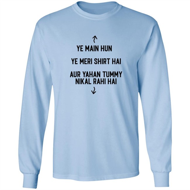 Ye Main Hun Ye Meri Shirt Hai Aur Yahan Tummy NiKal Rahi Hai Shirt Ye Main Hun Ye Meri Shirt Hai Aur Yahan Tummy NiKal Rahi Hai Shirt