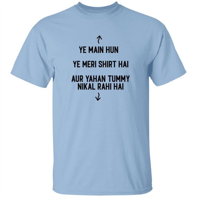 Ye Main Hun Ye Meri Shirt Hai Aur Yahan Tummy NiKal Rahi Hai Shirt Ye Main Hun Ye Meri Shirt Hai Aur Yahan Tummy NiKal Rahi Hai Shirt