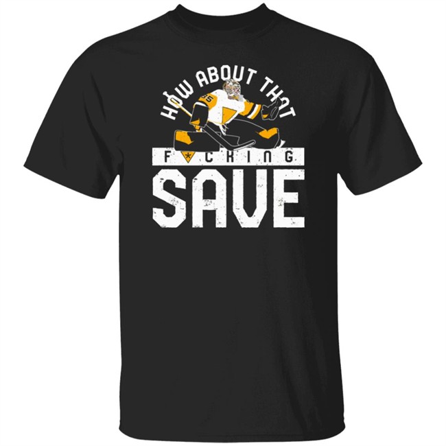 Pgh Clothing Merch How About That F-Ing Save T Shirt Pittsburgh Clothing Company