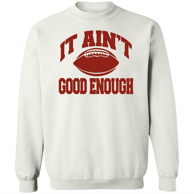 Opolis Clothing Merch Gabe Ikard It Ain’t Good Enough Shirt Opolis Clothing Merch Gabe Ikard It Ain’t Good Enough Shirt