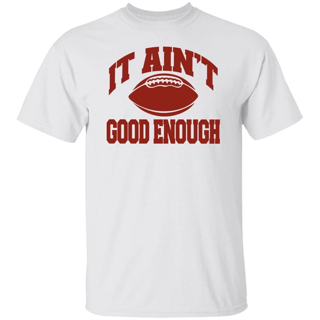 Opolis Clothing Merch Gabe Ikard It Ain’t Good Enough Shirt
