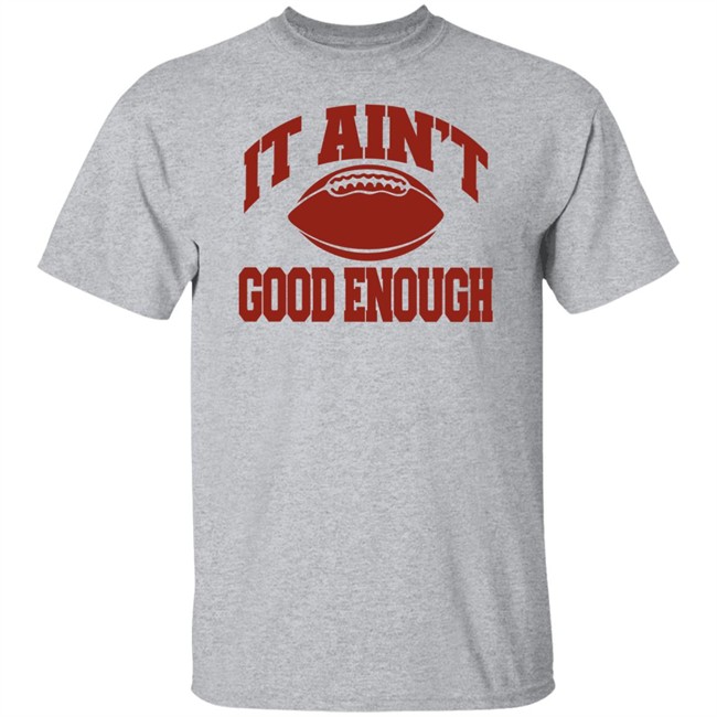 Opolis Clothing Merch Gabe Ikard It Ain’t Good Enough Shirt Opolis Clothing Merch Gabe Ikard It Ain’t Good Enough Shirt