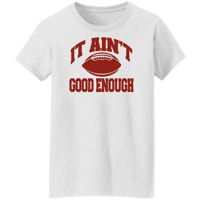 Opolis Clothing Merch Gabe Ikard It Ain’t Good Enough Shirt Opolis Clothing Merch Gabe Ikard It Ain’t Good Enough Shirt