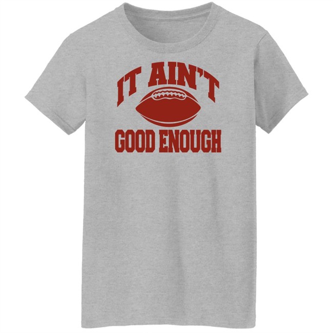 Opolis Clothing Merch Gabe Ikard It Ain’t Good Enough Shirt Opolis Clothing Merch Gabe Ikard It Ain’t Good Enough Shirt