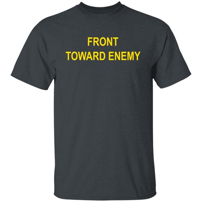 Front Toward Enemy Shirt Front Toward Enemy Shirt