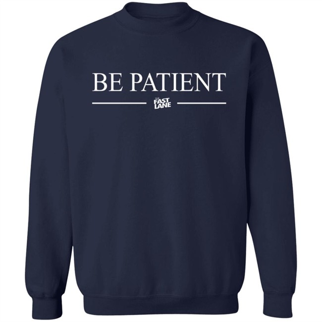 Be Patient Shirt Be Patient Shirt