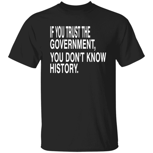 We Are Change Merch Know History. Don't Trust Government Tee Shirt