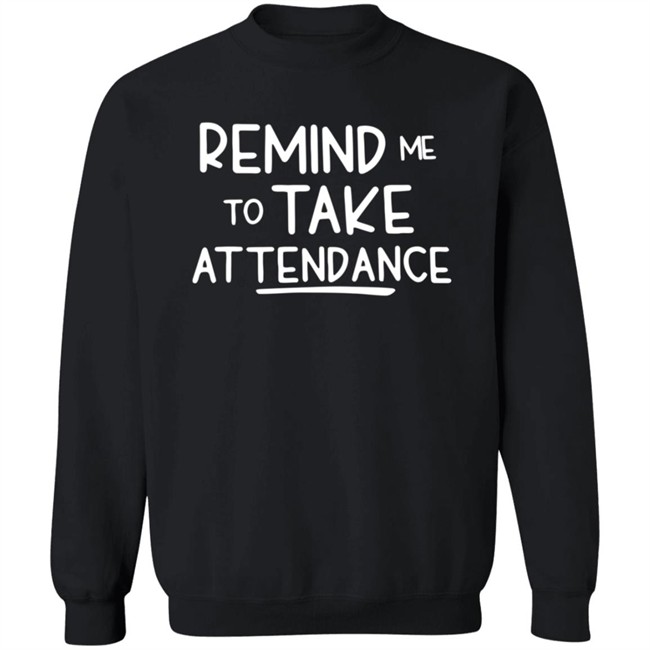 Remind Me To Take Attendance T Shirt Remind Me To Take Attendance T Shirt