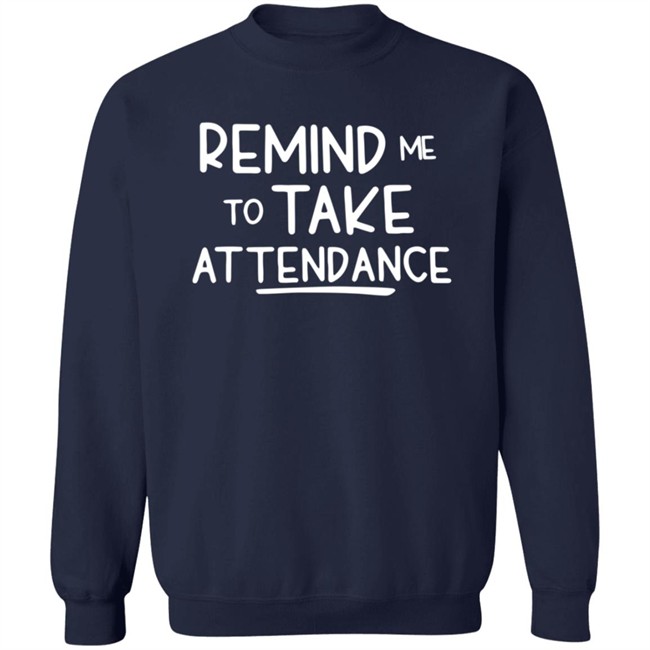 Remind Me To Take Attendance T Shirt Remind Me To Take Attendance T Shirt