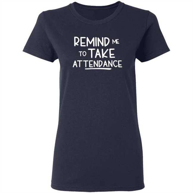 Remind Me To Take Attendance T Shirt Remind Me To Take Attendance T Shirt