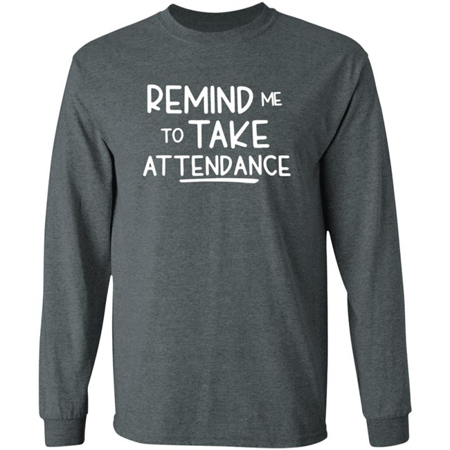 Remind Me To Take Attendance T Shirt Remind Me To Take Attendance T Shirt