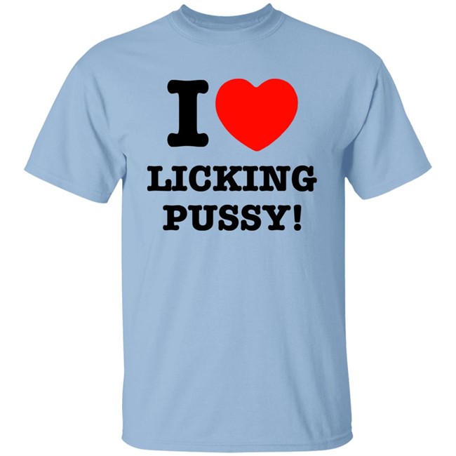 I Love Licking Pussy Shirt I Love Licking Pussy Shirt