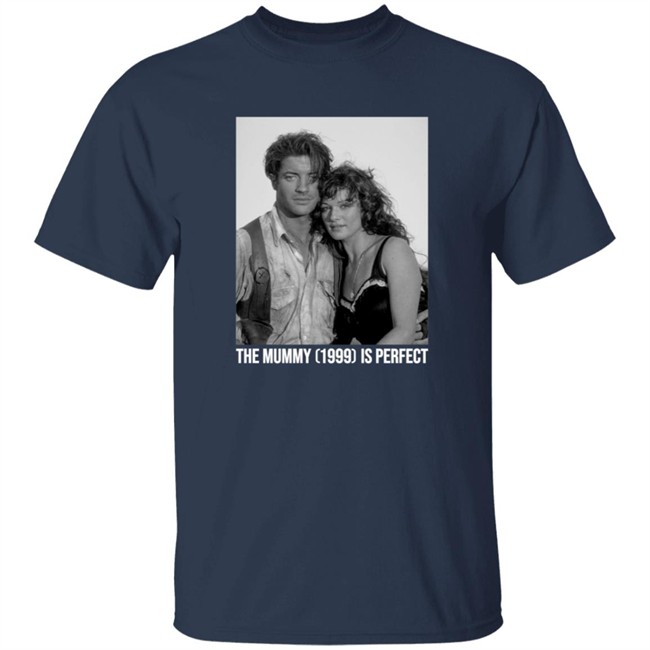 The Mummy 1999 Is Perfect T Shirt The Mummy 1999 Is Perfect T Shirt
