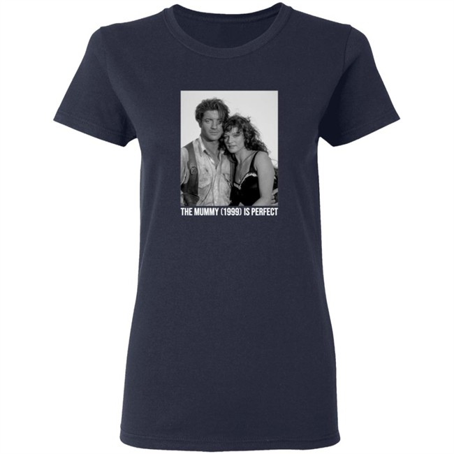 The Mummy 1999 Is Perfect T Shirt The Mummy 1999 Is Perfect T Shirt