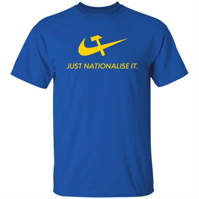 Just Nationalise It Shirt Solidarity Merch Desibuna Just Nationalise It Shirt Solidarity Merch Desibuna