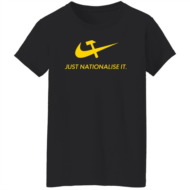 Just Nationalise It Shirt Solidarity Merch Desibuna Just Nationalise It Shirt Solidarity Merch Desibuna
