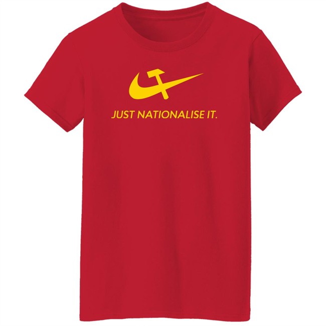 Just Nationalise It Shirt Solidarity Merch Desibuna Just Nationalise It Shirt Solidarity Merch Desibuna