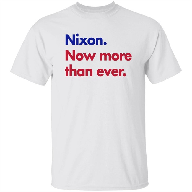 Nixon Now More Than Ever Shirt