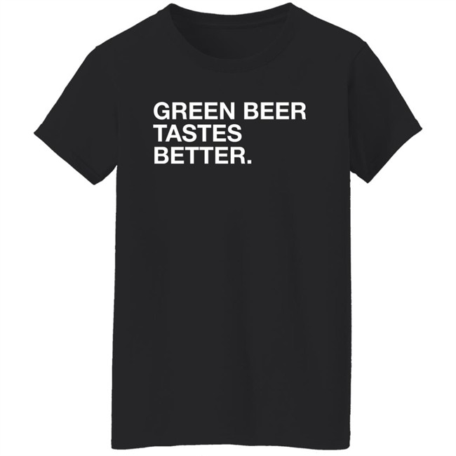 Obvious Shirts Green Beer Tastes Better Shirt Obvious Shirts Green Beer Tastes Better Shirt