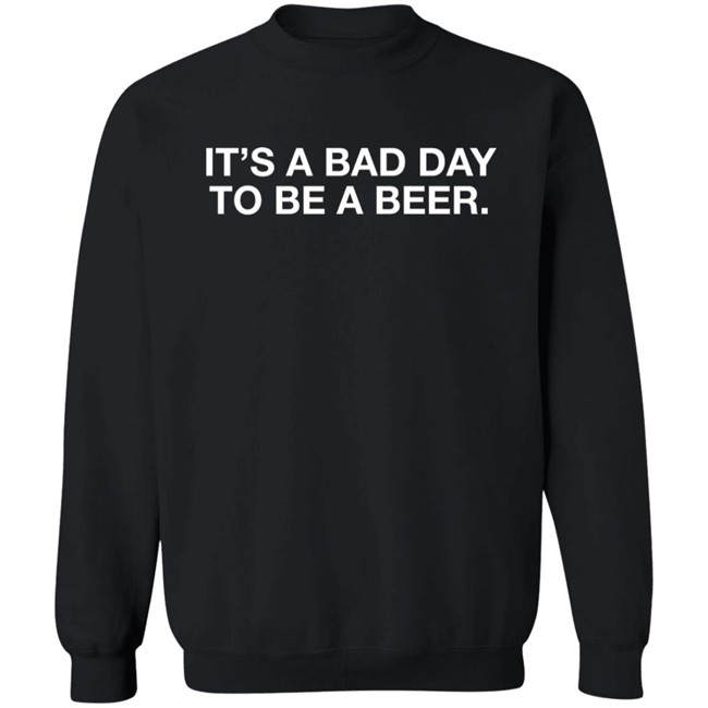 Obvious Shirts It's A Bad Day To Be A Beer Shirt Obvious Shirts It's A Bad Day To Be A Beer Shirt