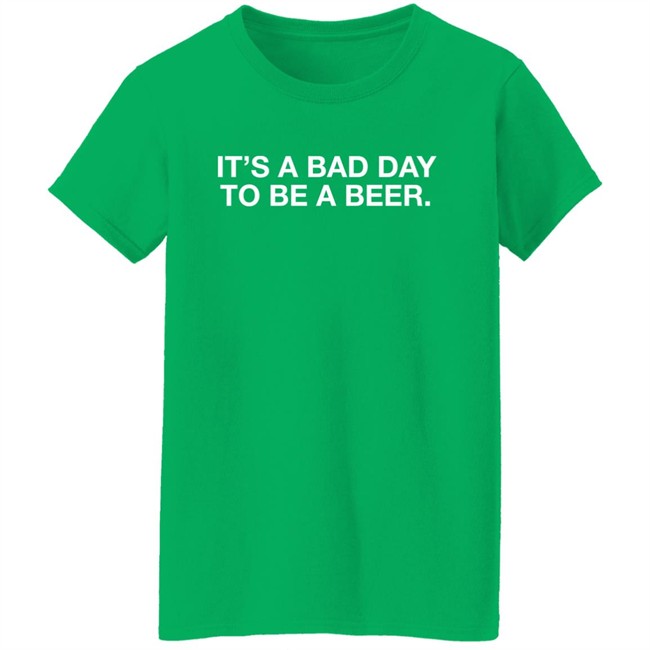 Obvious Shirts It's A Bad Day To Be A Beer Shirt Obvious Shirts It's A Bad Day To Be A Beer Shirt