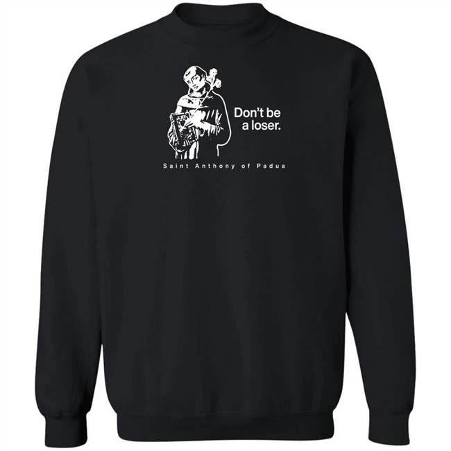 Don't Be A Loser St. Anthony Of Padua T Shirt Sock Religious Don't Be A Loser St. Anthony Of Padua T Shirt Sock Religious