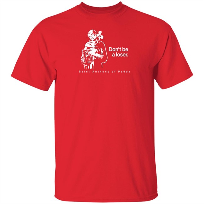 Don't Be A Loser St. Anthony Of Padua T Shirt Sock Religious Don't Be A Loser St. Anthony Of Padua T Shirt Sock Religious
