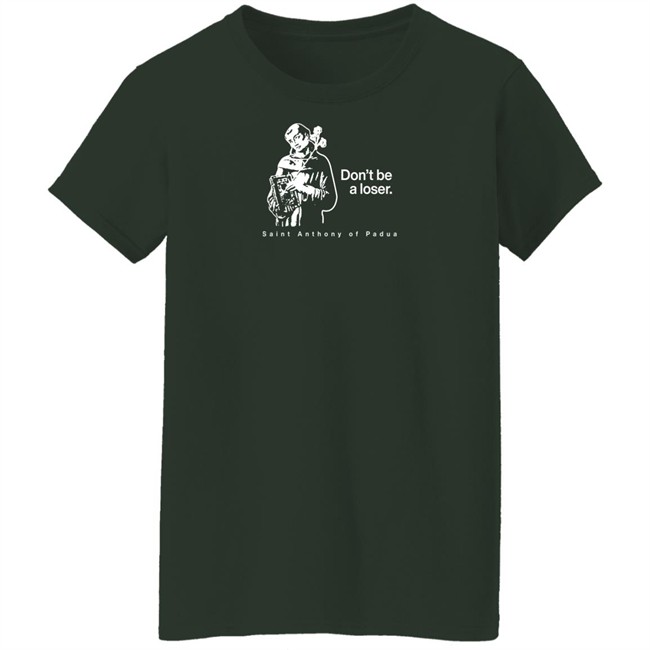 Don't Be A Loser St. Anthony Of Padua T Shirt Sock Religious Don't Be A Loser St. Anthony Of Padua T Shirt Sock Religious