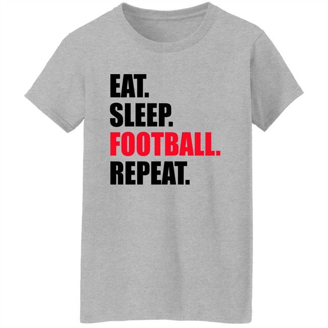 Eat Sleep Football Repeat Shirt Eat Sleep Football Repeat Shirt