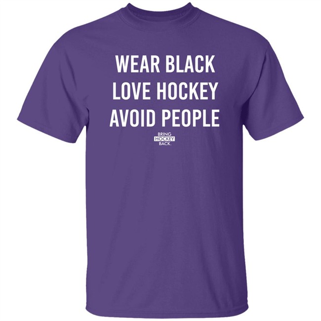 Wear Black Love Hockey Avoid People Hoodie Bring Hockey Back Wear Black Love Hockey Avoid People Hoodie Bring Hockey Back