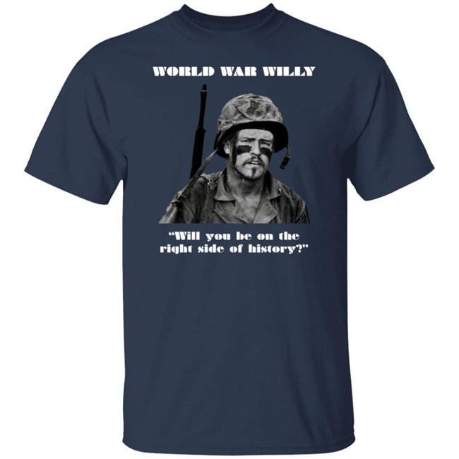 Will Compton World War Willy Will You Be On The Right Side Of History Shirt Jackmc Pherson Will Compton World War Willy Will You Be On The Right Side Of History Shirt Jackmc Pherson