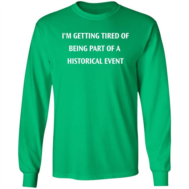 I'm Getting Tired Of Being Part Of A Historical Event Shirt Isaac I'm Getting Tired Of Being Part Of A Historical Event Shirt Isaac