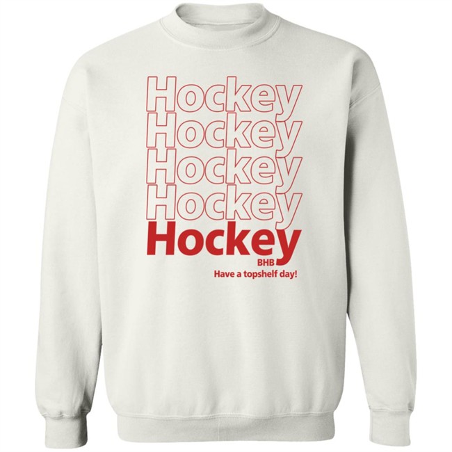Hockey BHB Have A Topshelf Day Shirt Bring Hockey Back Hockey BHB Have A Topshelf Day Shirt Bring Hockey Back
