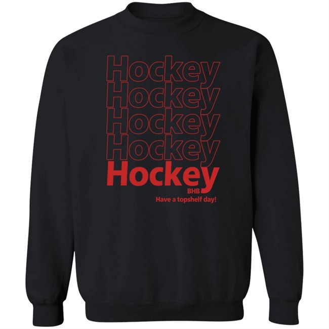 Hockey BHB Have A Topshelf Day Shirt Bring Hockey Back Hockey BHB Have A Topshelf Day Shirt Bring Hockey Back