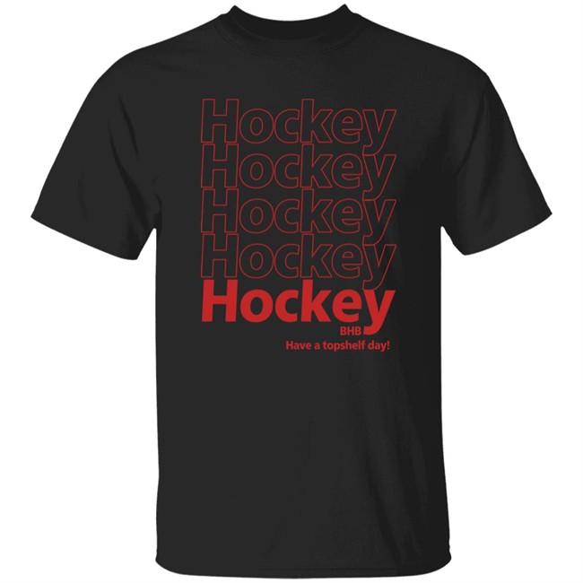 Hockey BHB Have A Topshelf Day Shirt Bring Hockey Back Hockey BHB Have A Topshelf Day Shirt Bring Hockey Back