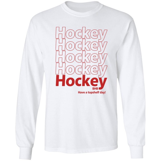 Hockey BHB Have A Topshelf Day Shirt Bring Hockey Back Hockey BHB Have A Topshelf Day Shirt Bring Hockey Back