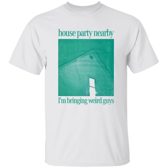 House Party Nearby I'm Bringing Weird Guys Shirt Henry Store Merch Verycalmchowdr