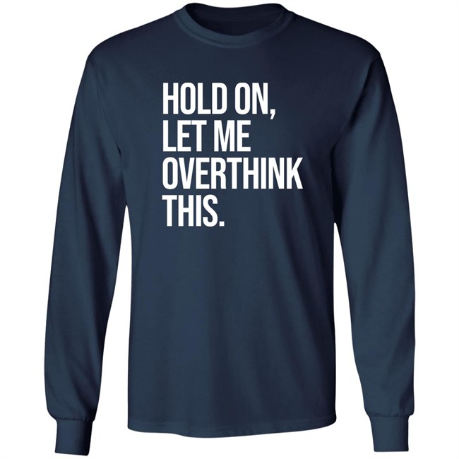 Hold On Let Me Overthink This Hoodie Dr Mohamed Shalabi Hold On Let Me Overthink This Hoodie Dr Mohamed Shalabi