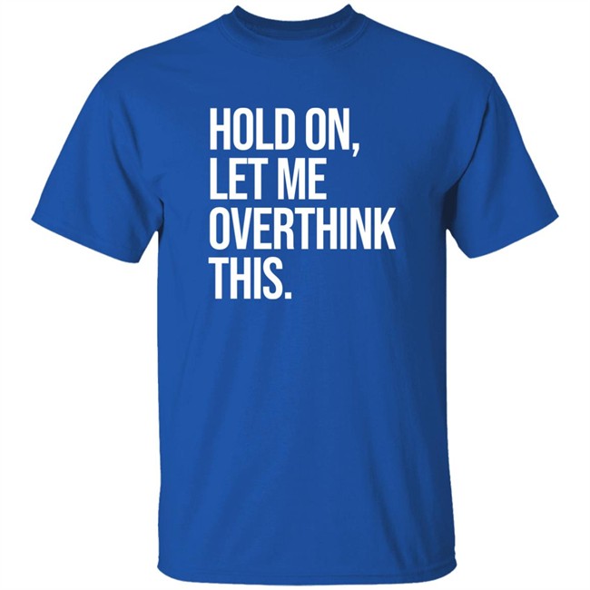 Hold On Let Me Overthink This Hoodie Dr Mohamed Shalabi Hold On Let Me Overthink This Hoodie Dr Mohamed Shalabi