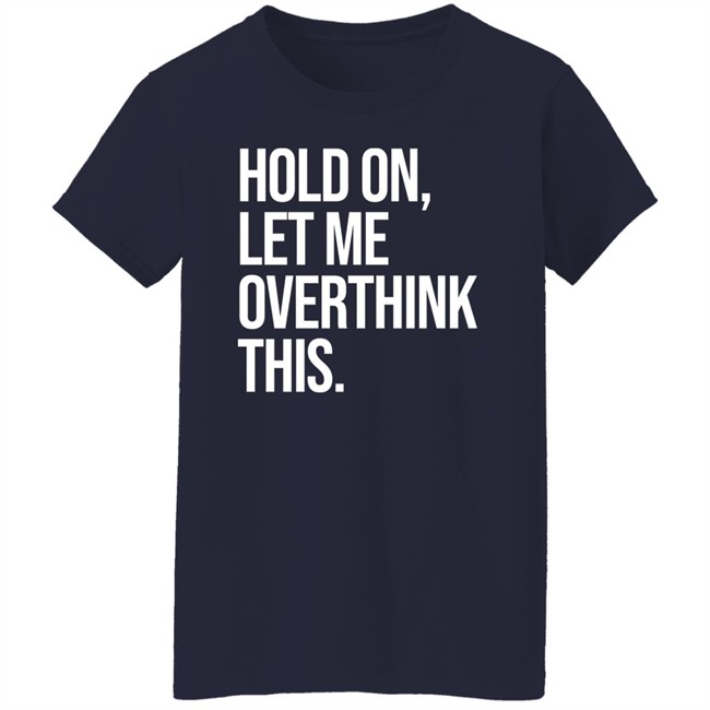 Hold On Let Me Overthink This Hoodie Dr Mohamed Shalabi Hold On Let Me Overthink This Hoodie Dr Mohamed Shalabi