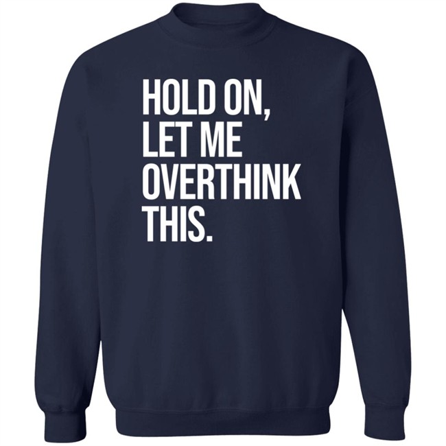 Hold On Let Me Overthink This Hoodie Dr Mohamed Shalabi Hold On Let Me Overthink This Hoodie Dr Mohamed Shalabi