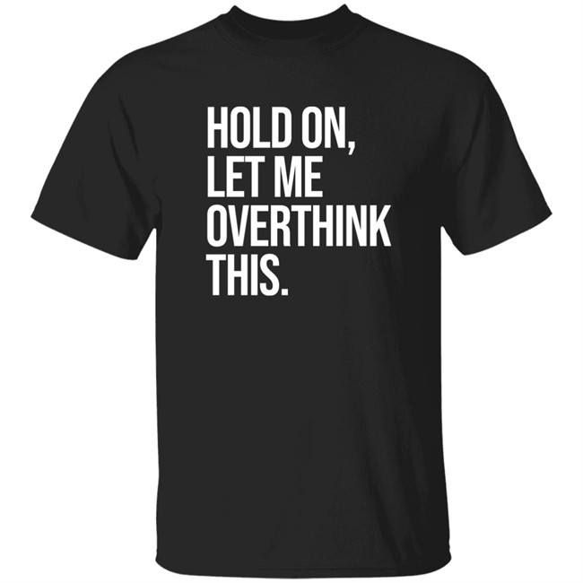 Hold On Let Me Overthink This Hoodie Dr Mohamed Shalabi Hold On Let Me Overthink This Hoodie Dr Mohamed Shalabi