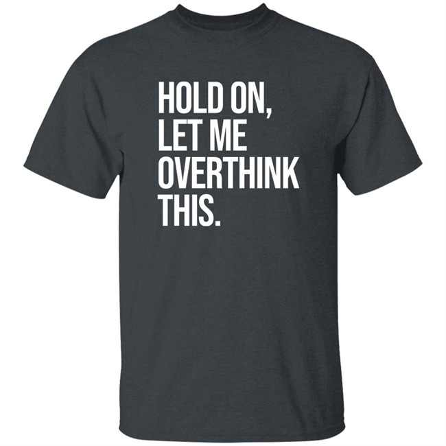 Hold On Let Me Overthink This Hoodie Dr Mohamed Shalabi Hold On Let Me Overthink This Hoodie Dr Mohamed Shalabi